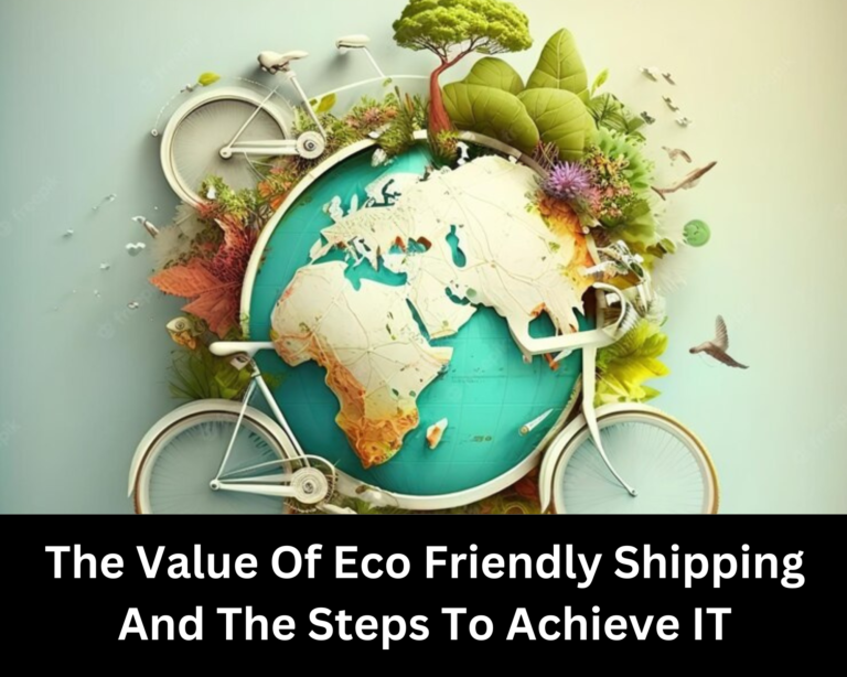 The Value Of Eco Friendly Shipping And The Steps To Achieve It